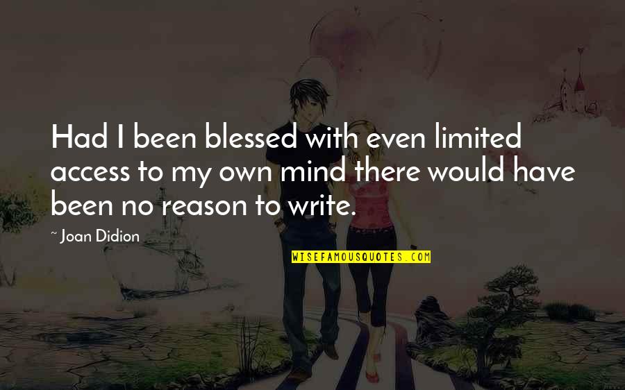 Write My Own Quotes By Joan Didion: Had I been blessed with even limited access