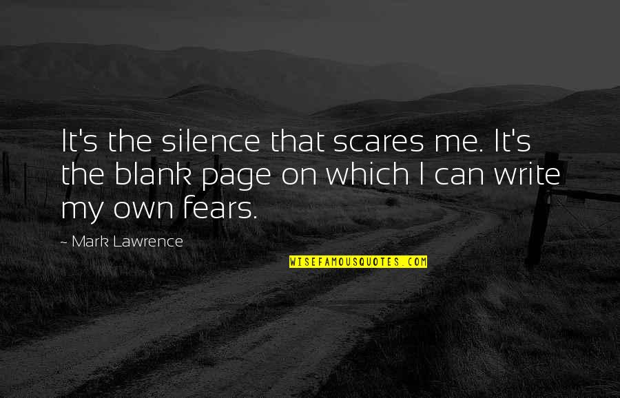 Write My Own Quotes By Mark Lawrence: It's the silence that scares me. It's the