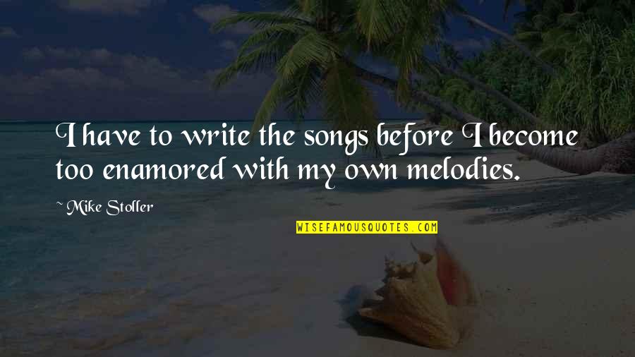 Write My Own Quotes By Mike Stoller: I have to write the songs before I