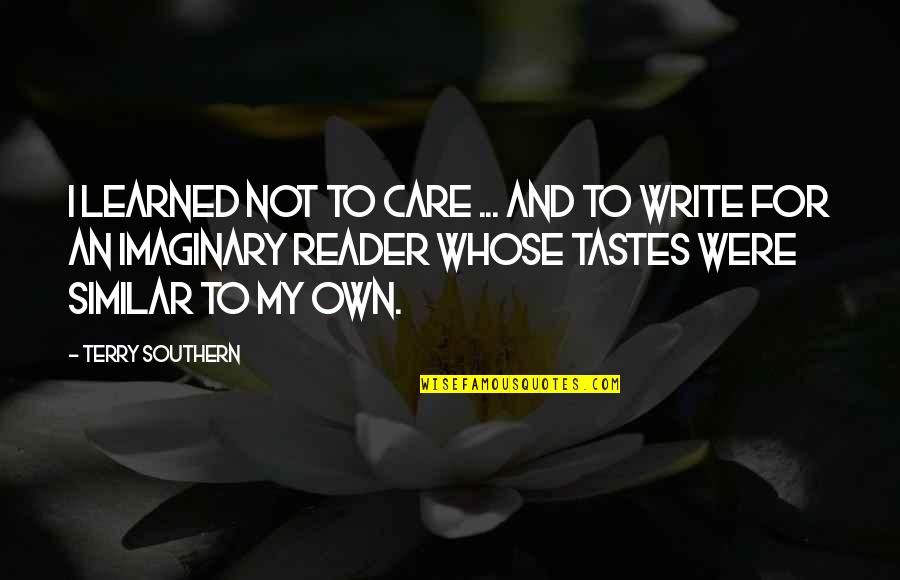 Write My Own Quotes By Terry Southern: I learned not to care ... and to