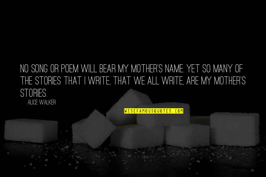Write Name In Quotes By Alice Walker: No song or poem will bear my mother's
