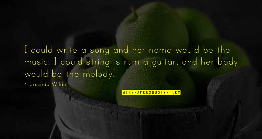 Write Name In Quotes By Jasinda Wilder: I could write a song and her name
