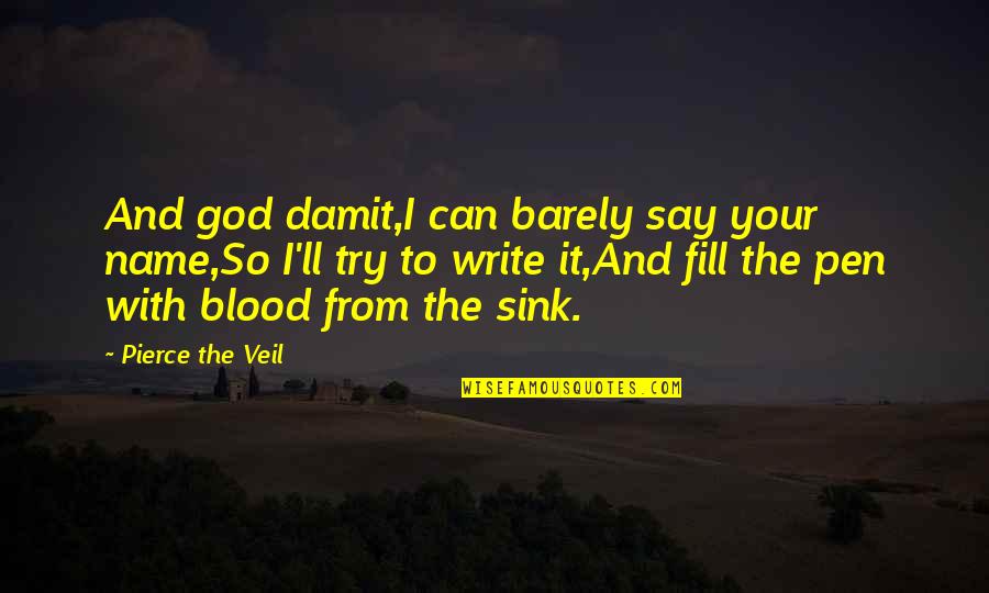Write Name In Quotes By Pierce The Veil: And god damit,I can barely say your name,So