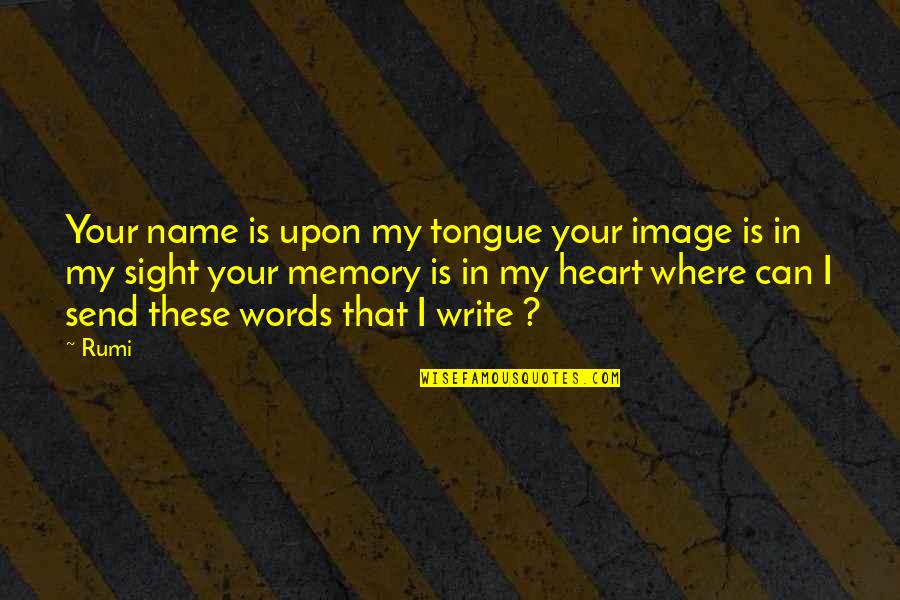 Write Name In Quotes By Rumi: Your name is upon my tongue your image