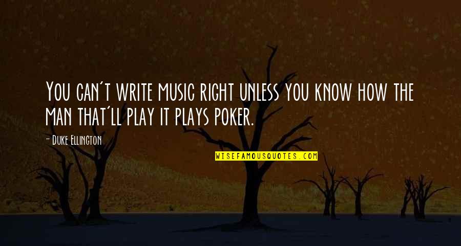 Write Or Right Quotes By Duke Ellington: You can't write music right unless you know