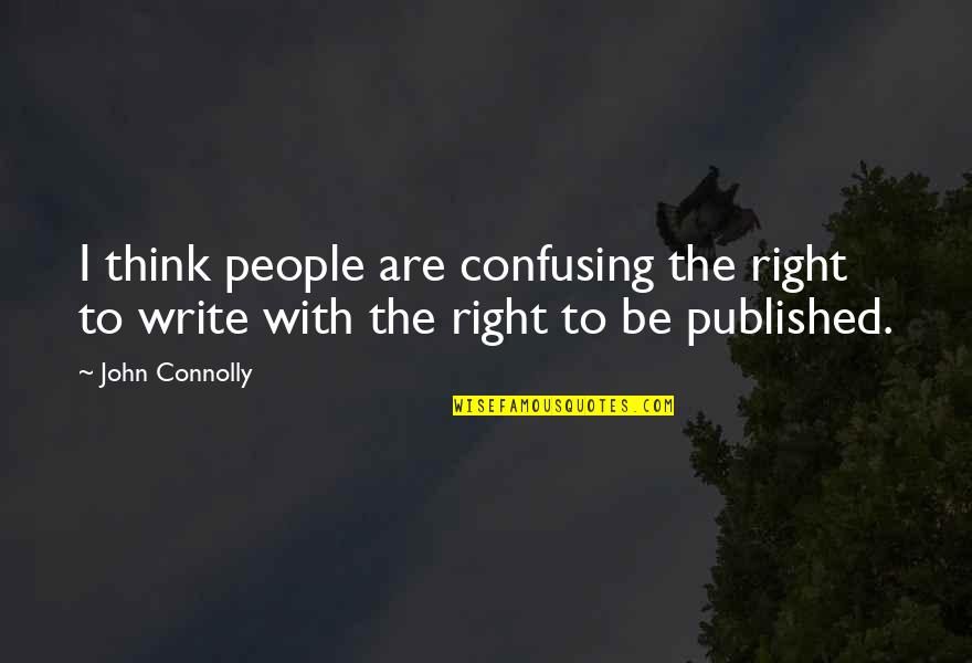 Write Or Right Quotes By John Connolly: I think people are confusing the right to