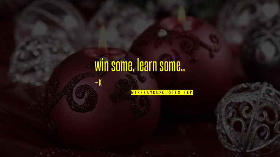 Write Python Quotes By K: win some, learn some..