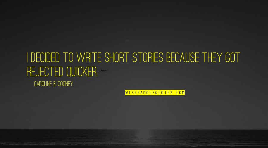 Write Short Quotes By Caroline B. Cooney: I decided to write short stories because they