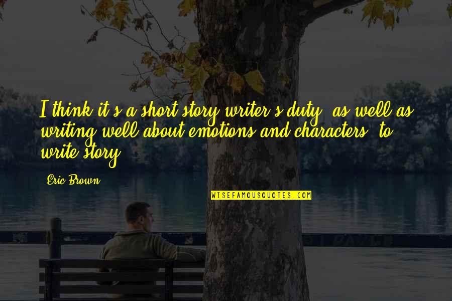 Write Short Quotes By Eric Brown: I think it's a short story writer's duty,