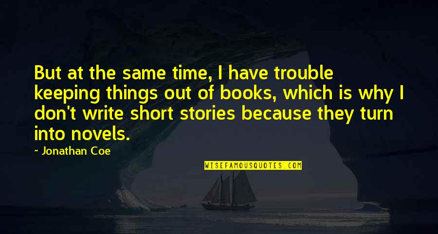 Write Short Quotes By Jonathan Coe: But at the same time, I have trouble