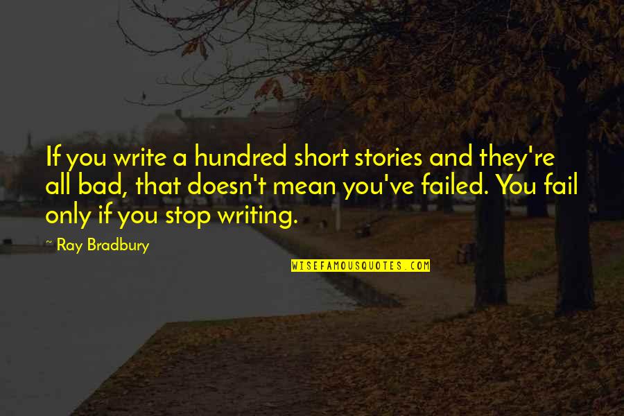 Write Short Quotes By Ray Bradbury: If you write a hundred short stories and