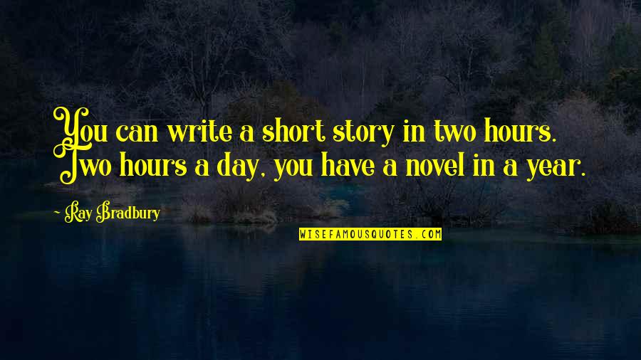 Write Short Quotes By Ray Bradbury: You can write a short story in two