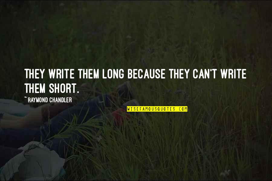 Write Short Quotes By Raymond Chandler: They write them long because they can't write