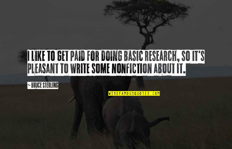 Write Some Quotes By Bruce Sterling: I like to get paid for doing basic