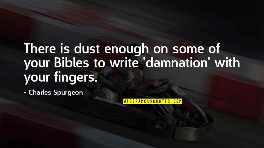 Write Some Quotes By Charles Spurgeon: There is dust enough on some of your
