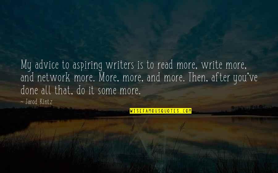 Write Some Quotes By Jarod Kintz: My advice to aspiring writers is to read