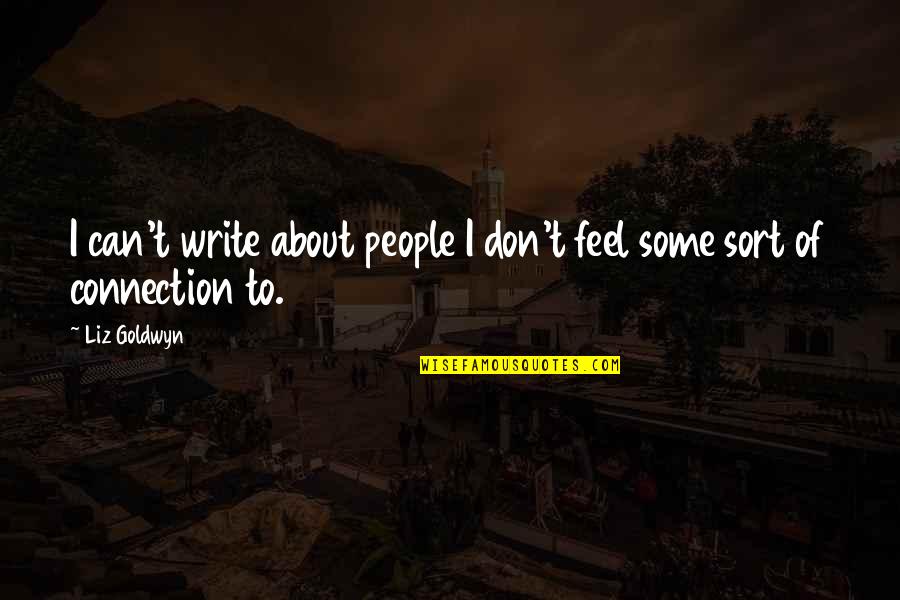Write Some Quotes By Liz Goldwyn: I can't write about people I don't feel