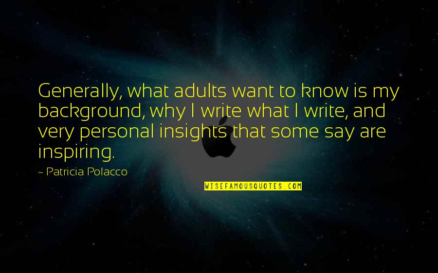 Write Some Quotes By Patricia Polacco: Generally, what adults want to know is my