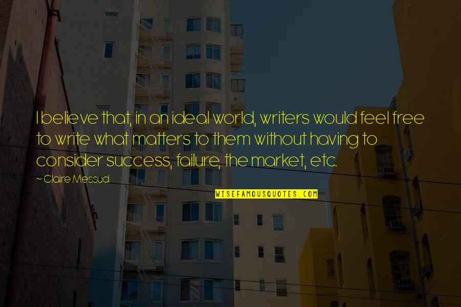 Write.table Without Quotes By Claire Messud: I believe that, in an ideal world, writers Write.table Without Quotes By Claire Messud: I believe that, in an ideal world, writers