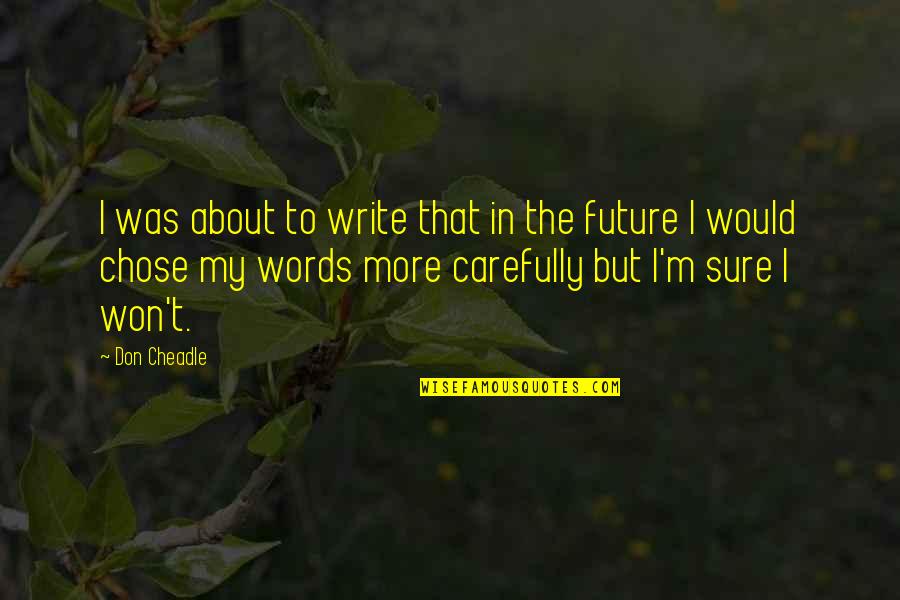 Write The Future Quotes By Don Cheadle: I was about to write that in the