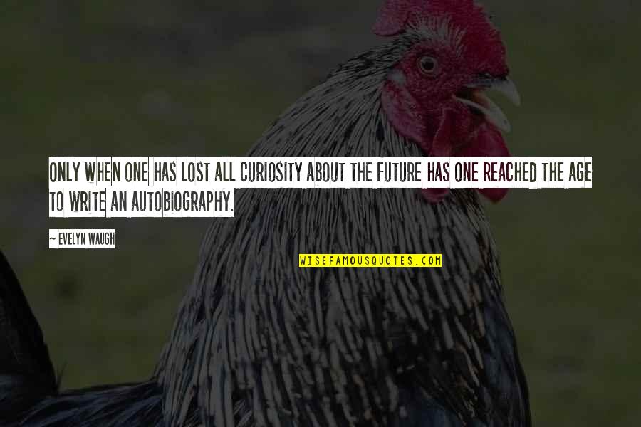 Write The Future Quotes By Evelyn Waugh: Only when one has lost all curiosity about