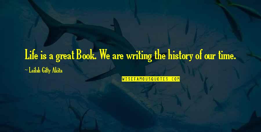 Write Your Life History Quotes By Lailah Gifty Akita: Life is a great Book. We are writing