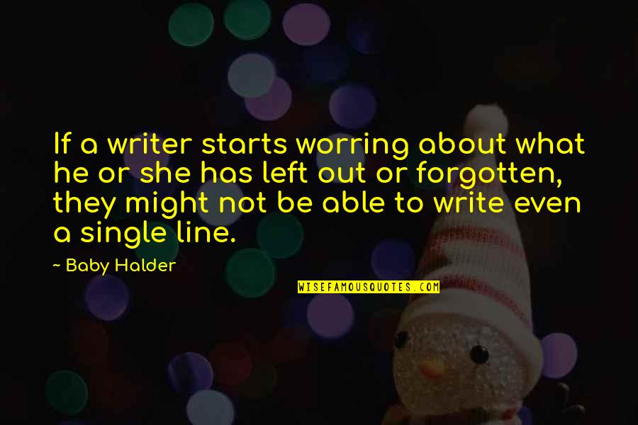 Writer About Writing Quotes By Baby Halder: If a writer starts worring about what he