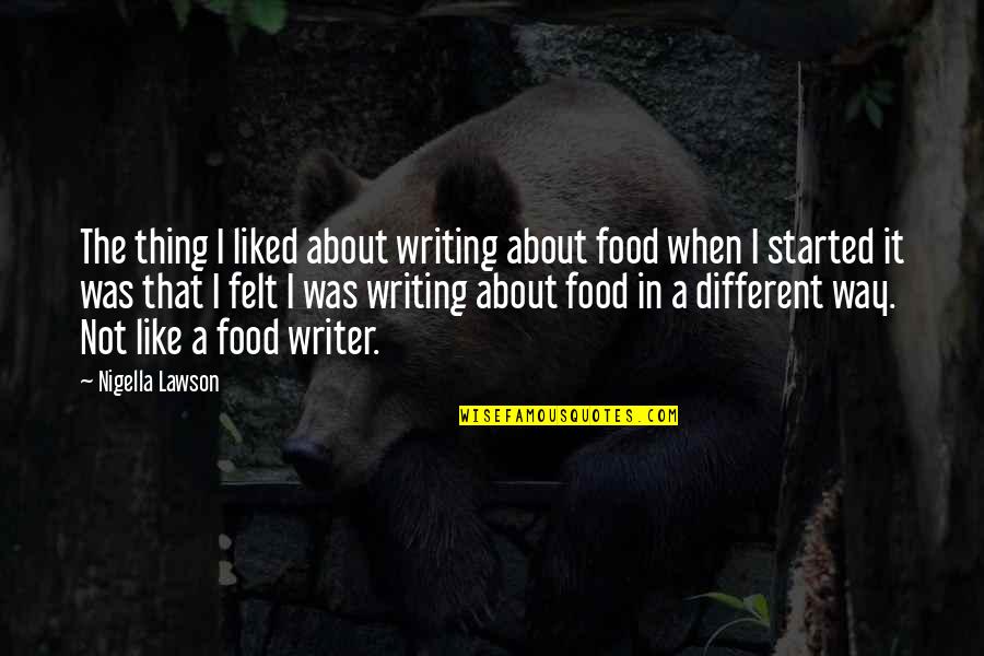 Writer About Writing Quotes By Nigella Lawson: The thing I liked about writing about food