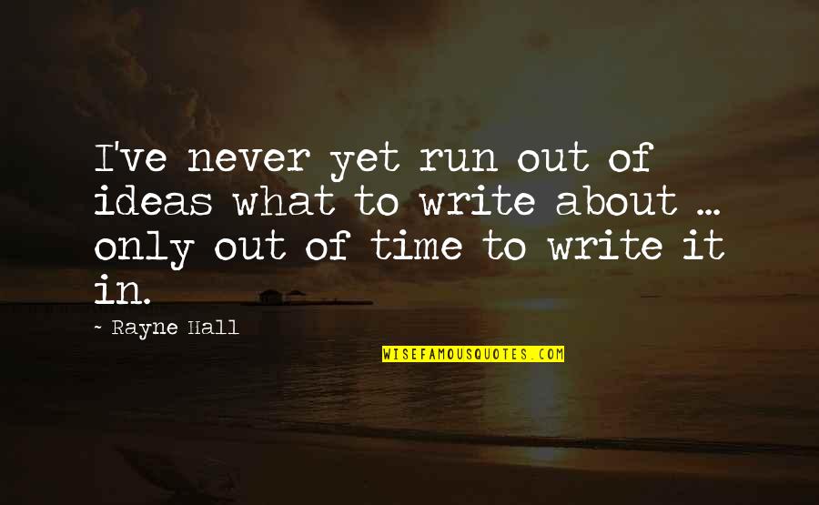 Writer About Writing Quotes By Rayne Hall: I've never yet run out of ideas what