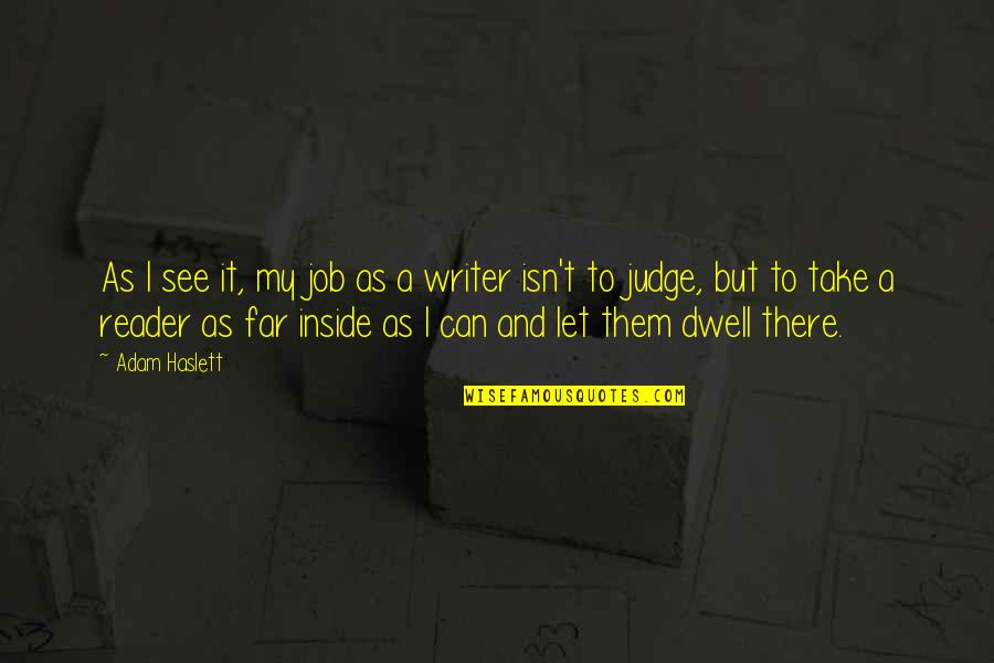 Writer And Reader Quotes By Adam Haslett: As I see it, my job as a