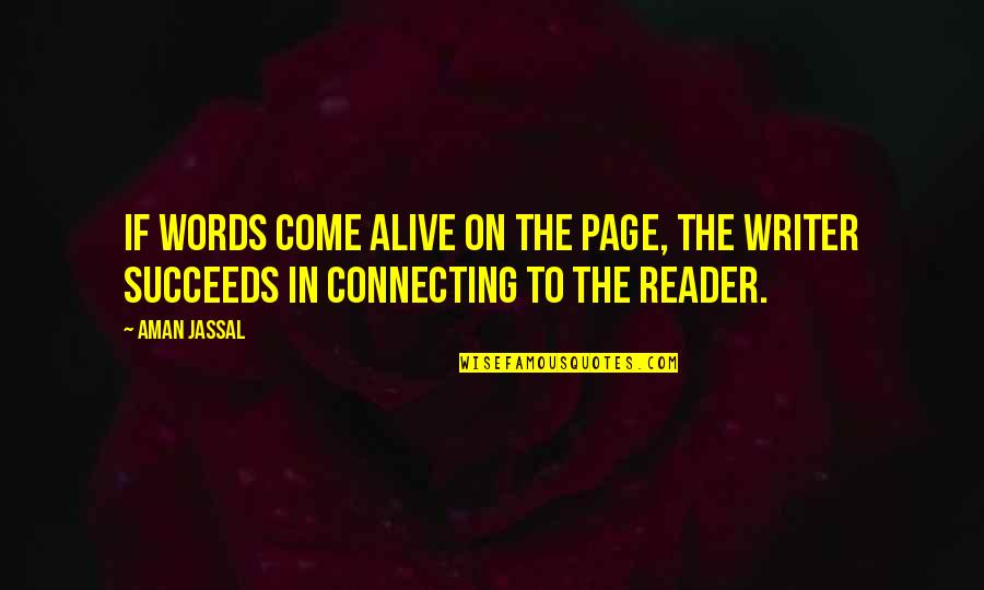 Writer And Reader Quotes By Aman Jassal: If words come alive on the page, the