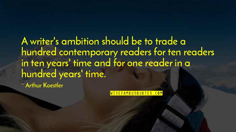Writer And Reader Quotes By Arthur Koestler: A writer's ambition should be to trade a