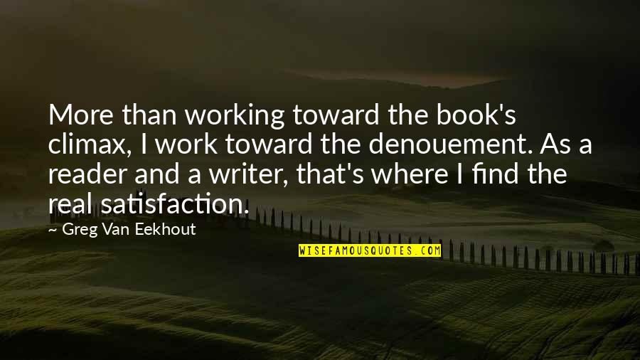 Writer And Reader Quotes By Greg Van Eekhout: More than working toward the book's climax, I