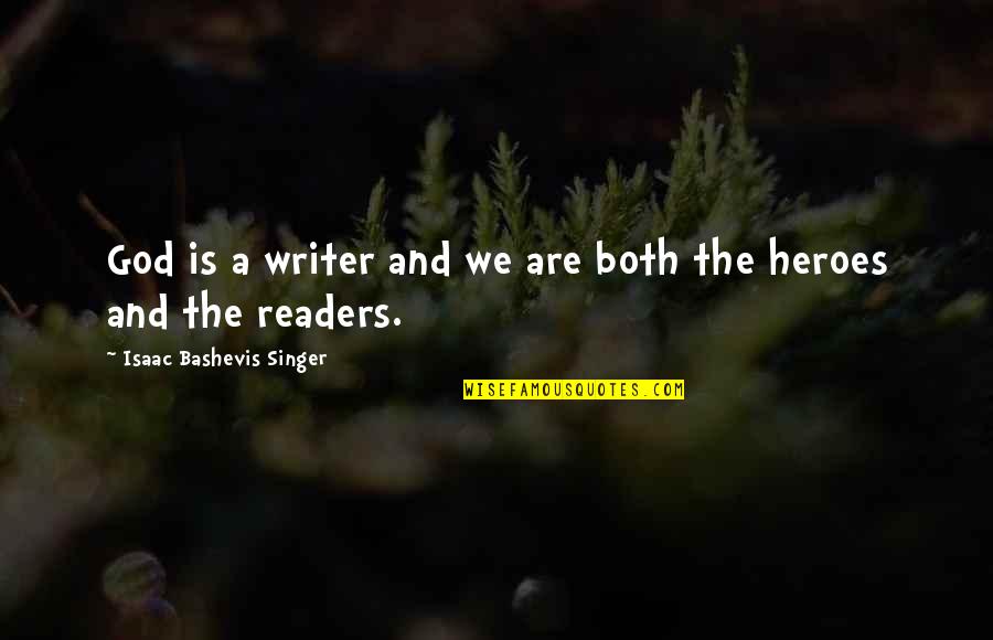Writer And Reader Quotes By Isaac Bashevis Singer: God is a writer and we are both