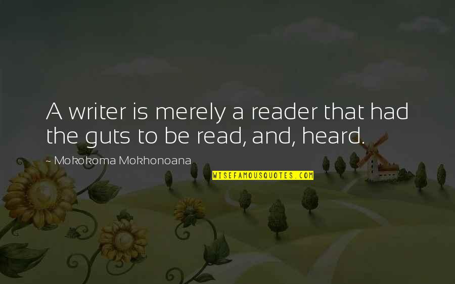 Writer And Reader Quotes By Mokokoma Mokhonoana: A writer is merely a reader that had