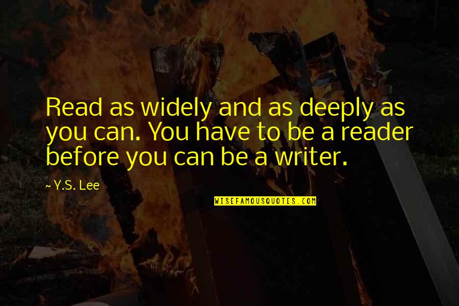 Writer And Reader Quotes By Y.S. Lee: Read as widely and as deeply as you