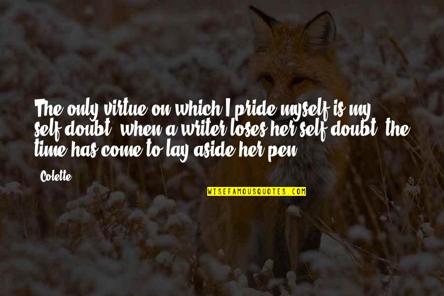 Writer Colette Quotes By Colette: The only virtue on which I pride myself Writer Colette Quotes By Colette: The only virtue on which I pride myself