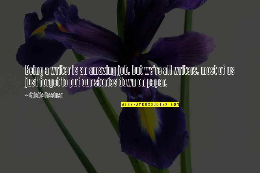 Writer Colette Quotes By Colette Freedman: Being a writer is an amazing job, but Writer Colette Quotes By Colette Freedman: Being a writer is an amazing job, but