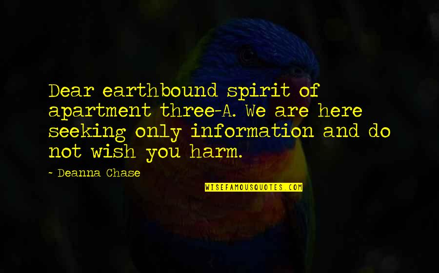 Writer Colette Quotes By Deanna Chase: Dear earthbound spirit of apartment three-A. We are Writer Colette Quotes By Deanna Chase: Dear earthbound spirit of apartment three-A. We are