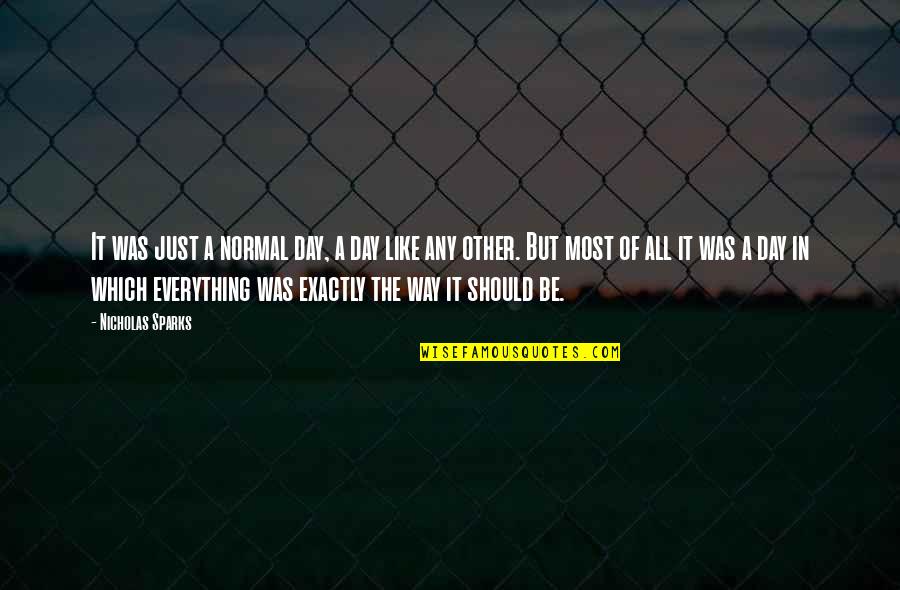 Writer Colette Quotes By Nicholas Sparks: It was just a normal day, a day Writer Colette Quotes By Nicholas Sparks: It was just a normal day, a day