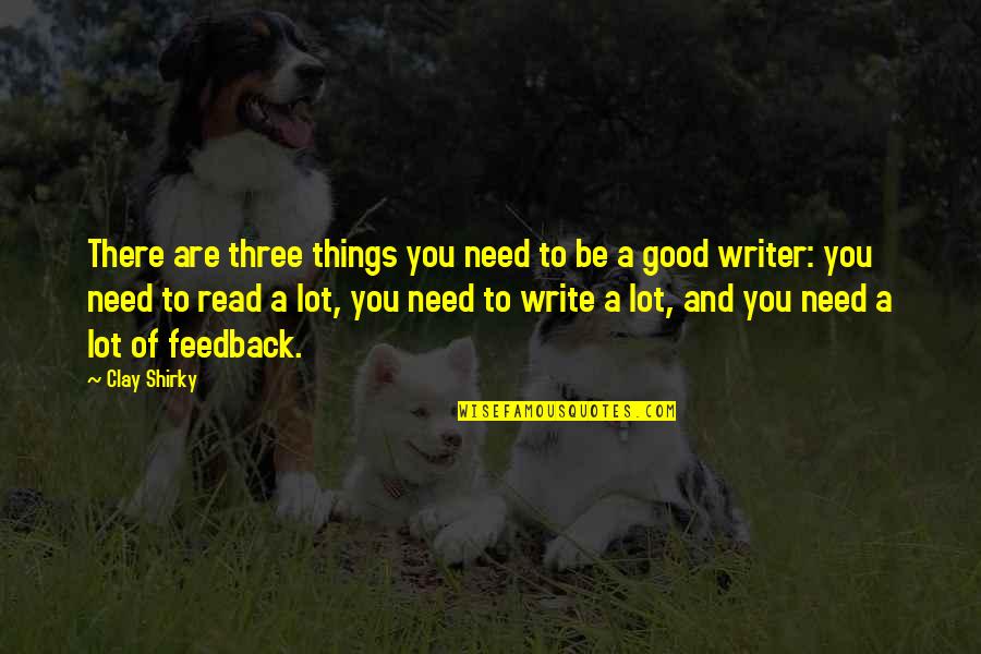 Writer Feedback Quotes By Clay Shirky: There are three things you need to be Writer Feedback Quotes By Clay Shirky: There are three things you need to be