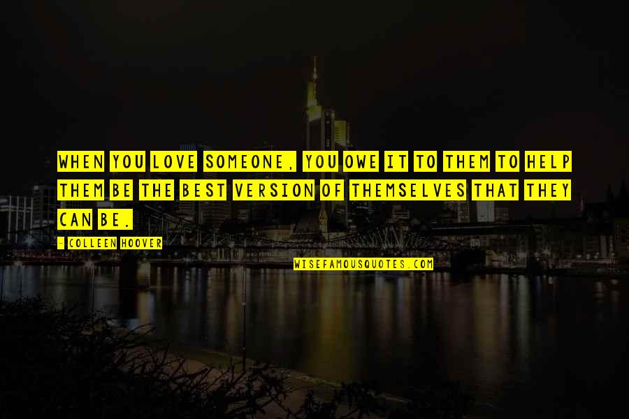 Writer Goals Quotes By Colleen Hoover: When you love someone, you owe it to