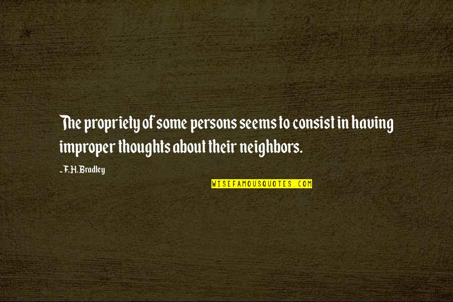 Writer Goals Quotes By F.H. Bradley: The propriety of some persons seems to consist