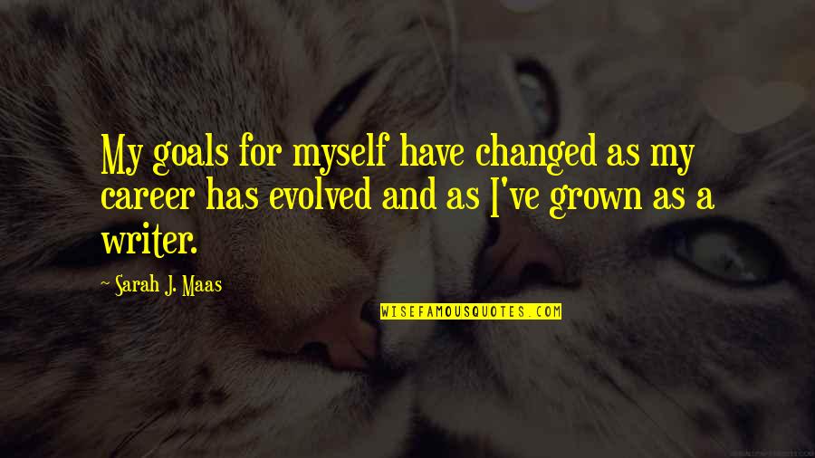 Writer Goals Quotes By Sarah J. Maas: My goals for myself have changed as my