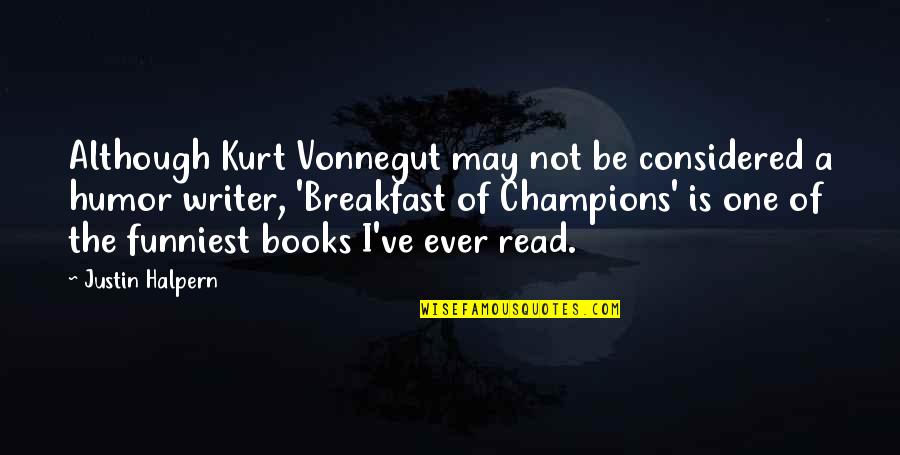 Writer Humor Quotes By Justin Halpern: Although Kurt Vonnegut may not be considered a