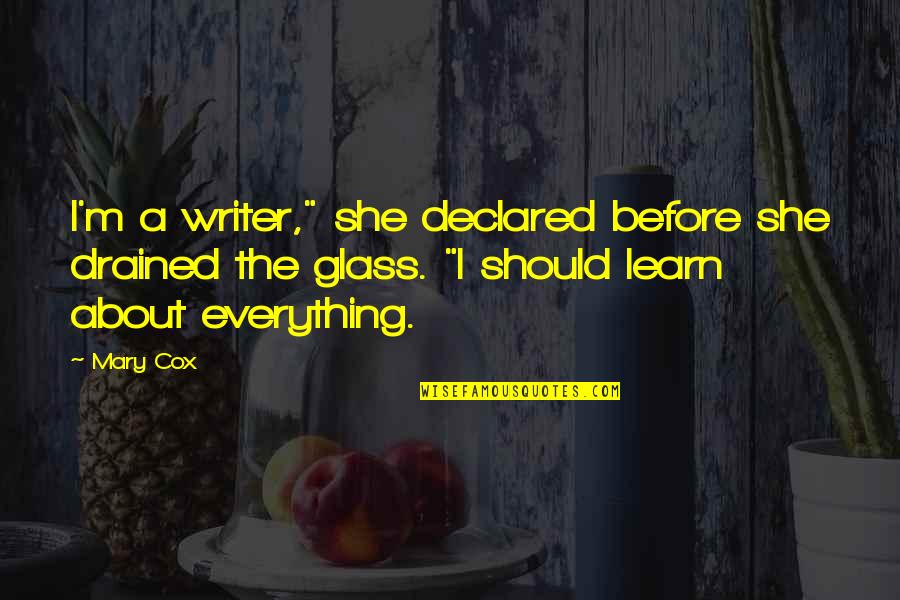 Writer Humor Quotes By Mary Cox: I'm a writer," she declared before she drained