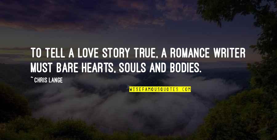 Writer Inspirational Quotes By Chris Lange: To tell a love story true, a romance