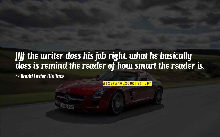 Writer Inspirational Quotes By David Foster Wallace: [I]f the writer does his job right, what