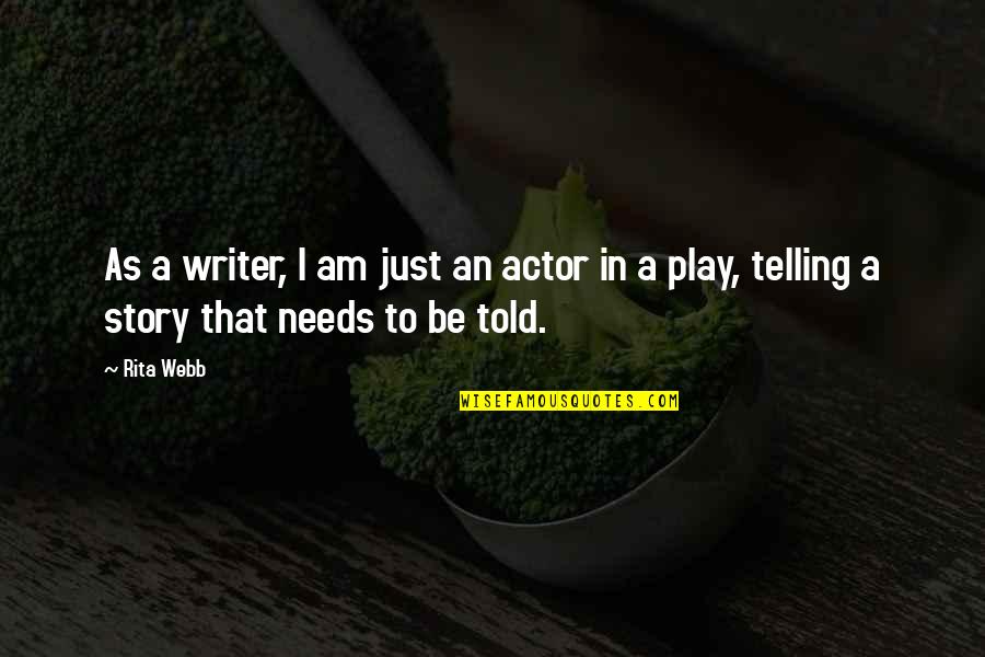 Writer Inspirational Quotes By Rita Webb: As a writer, I am just an actor