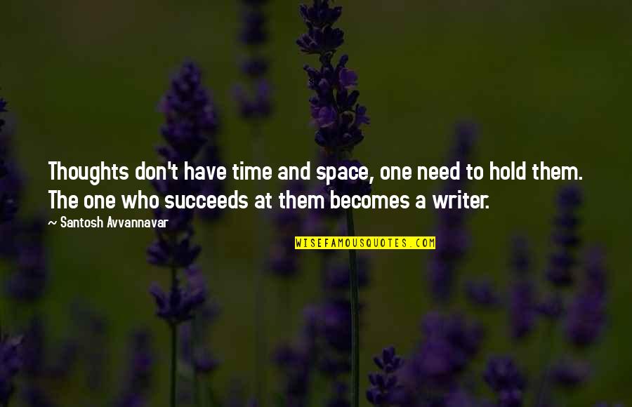 Writer Inspirational Quotes By Santosh Avvannavar: Thoughts don't have time and space, one need Writer Inspirational Quotes By Santosh Avvannavar: Thoughts don't have time and space, one need